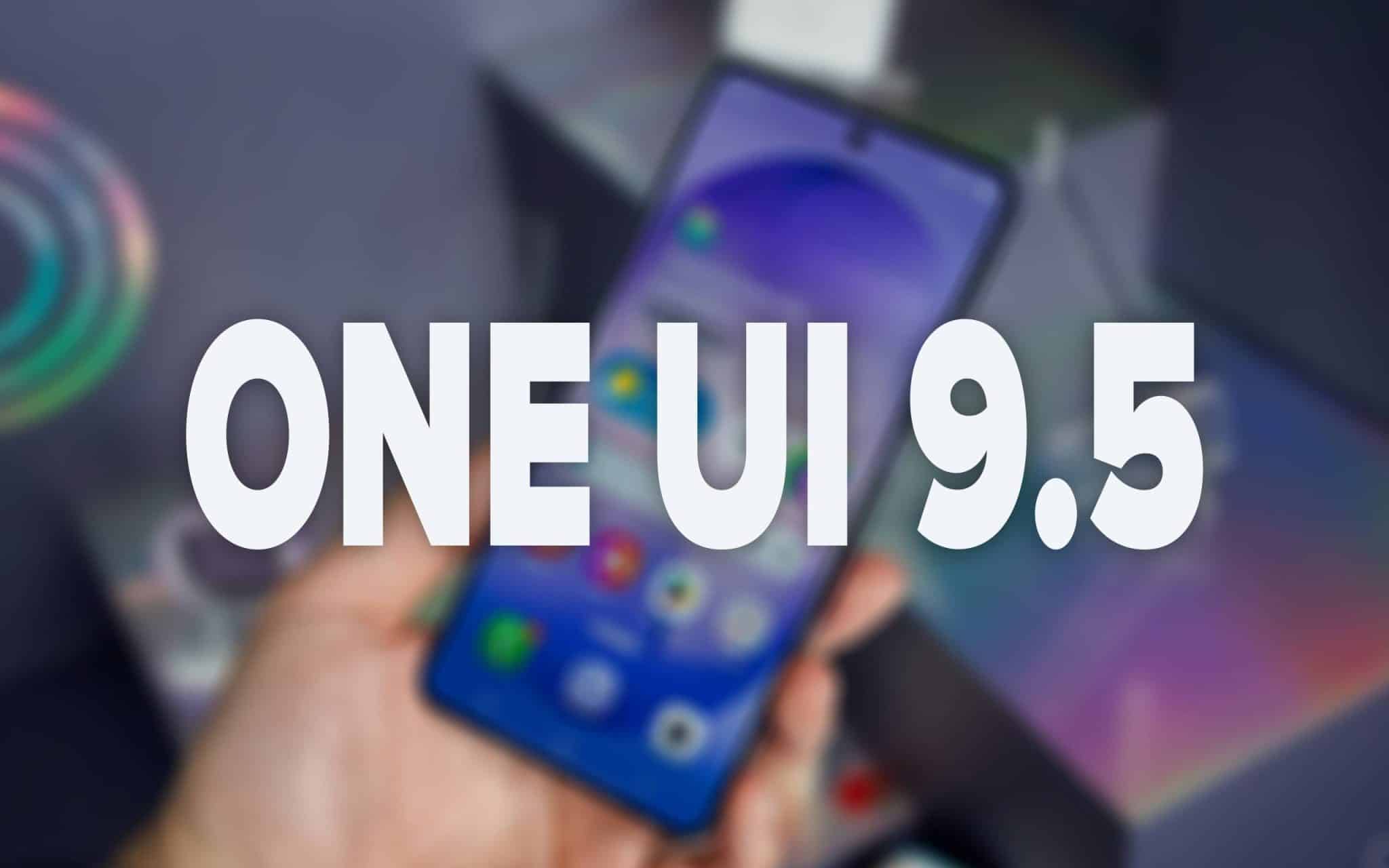 One UI 9.5 llegará a estos Galaxy primero con nuevas funciones